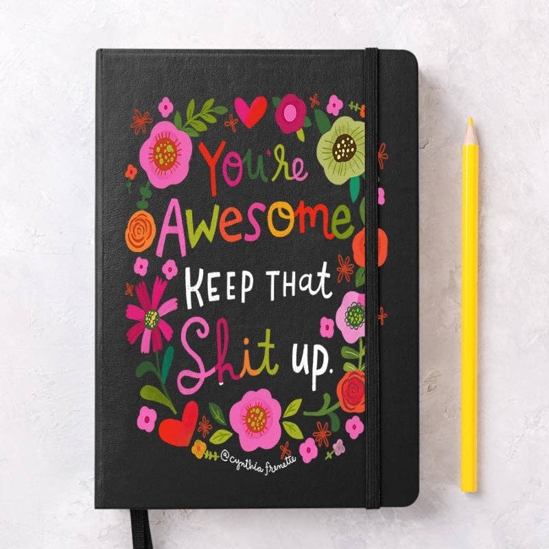 You're Awesome, Keep That Shit Up Notebook Journal